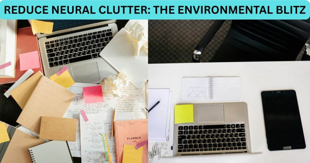A side-by-side comparison of a cluttered desk and a clean workspace to illustrate the environmental blitz technique for deep focus.